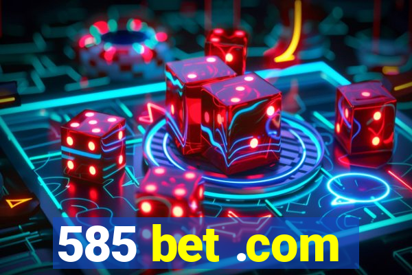 585 bet .com